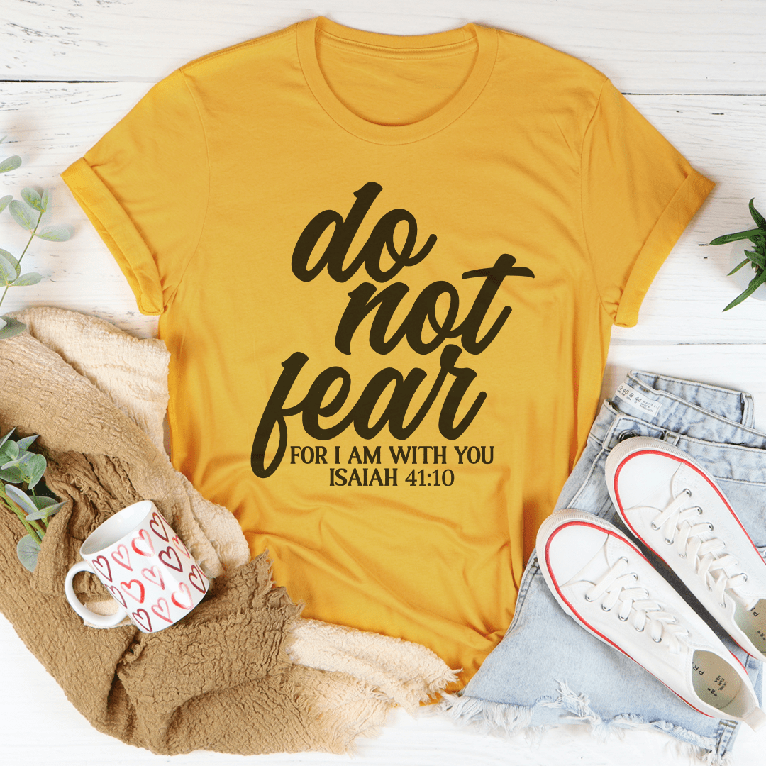 Do Not Fear For I Am With You Isaiah 41:10 Tee-1