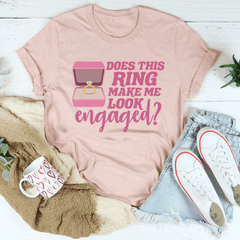 Does This Ring Make Me Look Engaged Tee-2