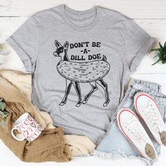 Don't Be A Dill Doe Tee-0