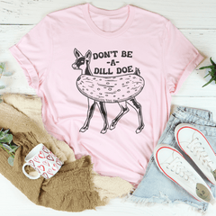 Don't Be A Dill Doe Tee-1