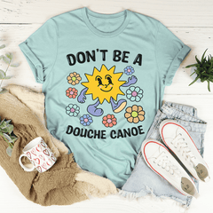 Don't Be A Douche Canoe Tee-1