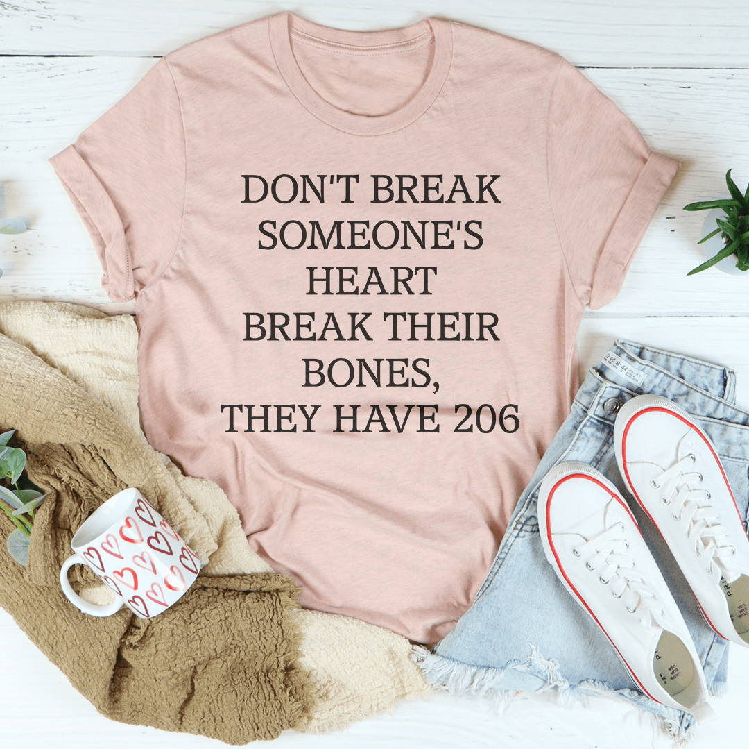 Don't Break Someone's Heart Break Their Bones They Have 206 Tee-2