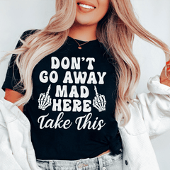 Don't Go Away Mad Here Take This Tee-0