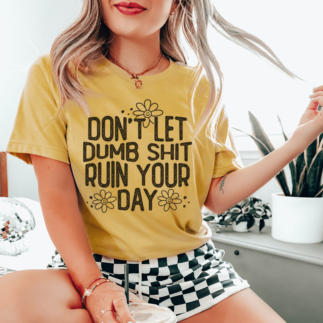 Don't Let Dumb Sh-t Ruin Your Day Tee-0