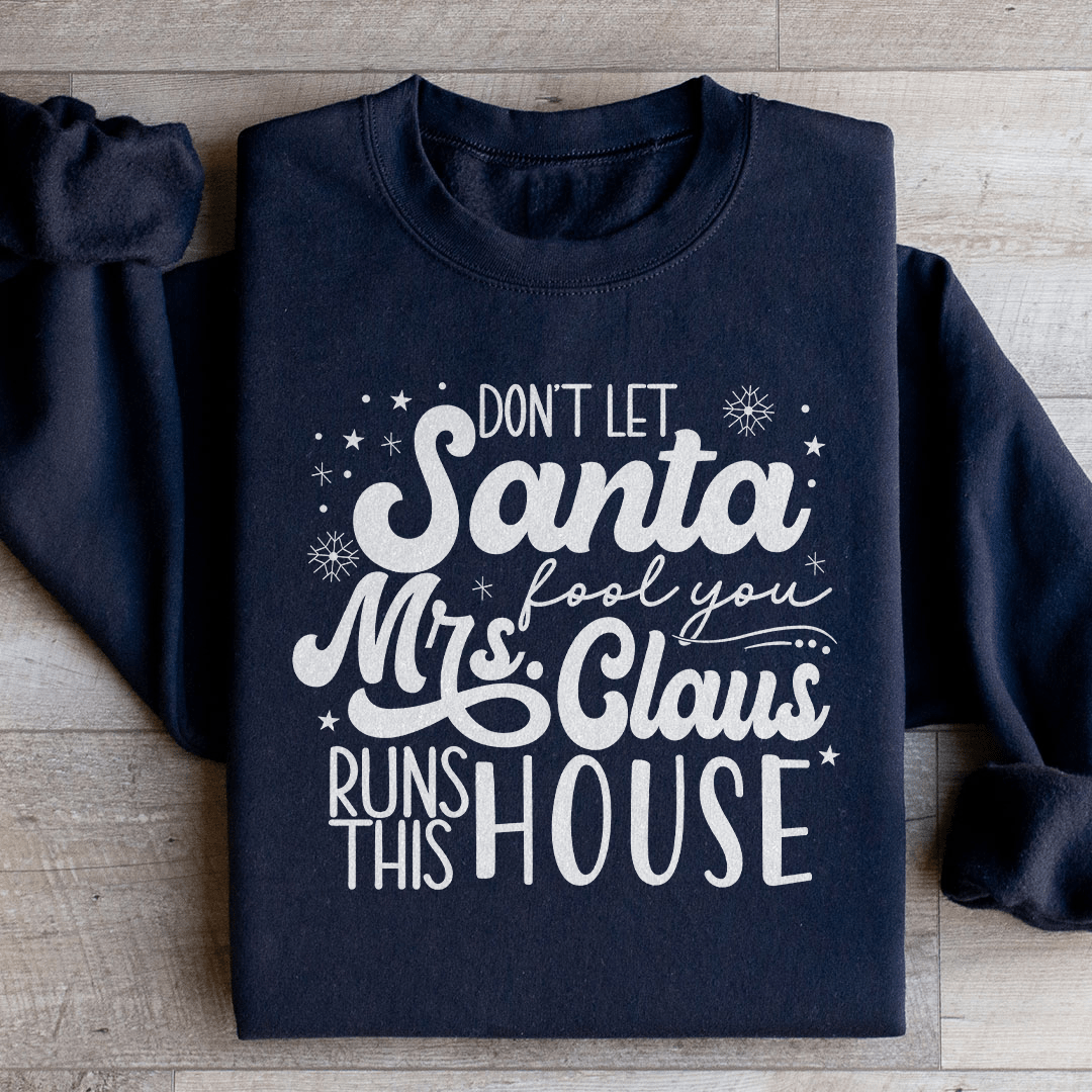 Don't Let Santa Fool You Mrs Claus Run This House-1