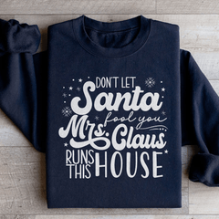 Don't Let Santa Fool You Mrs Claus Run This House-1