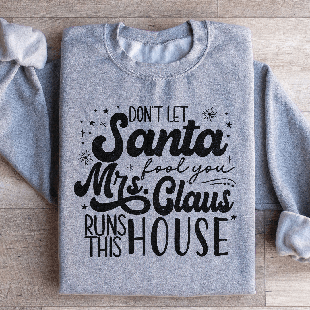 Don't Let Santa Fool You Mrs Claus Run This House-0