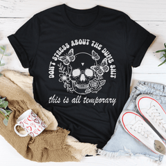Don't Stress About The Dumb S-it This Is All Temporary Tee-0