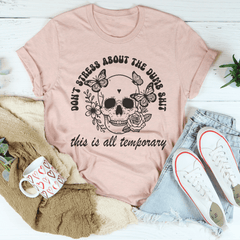 Don't Stress About The Dumb S-it This Is All Temporary Tee-2