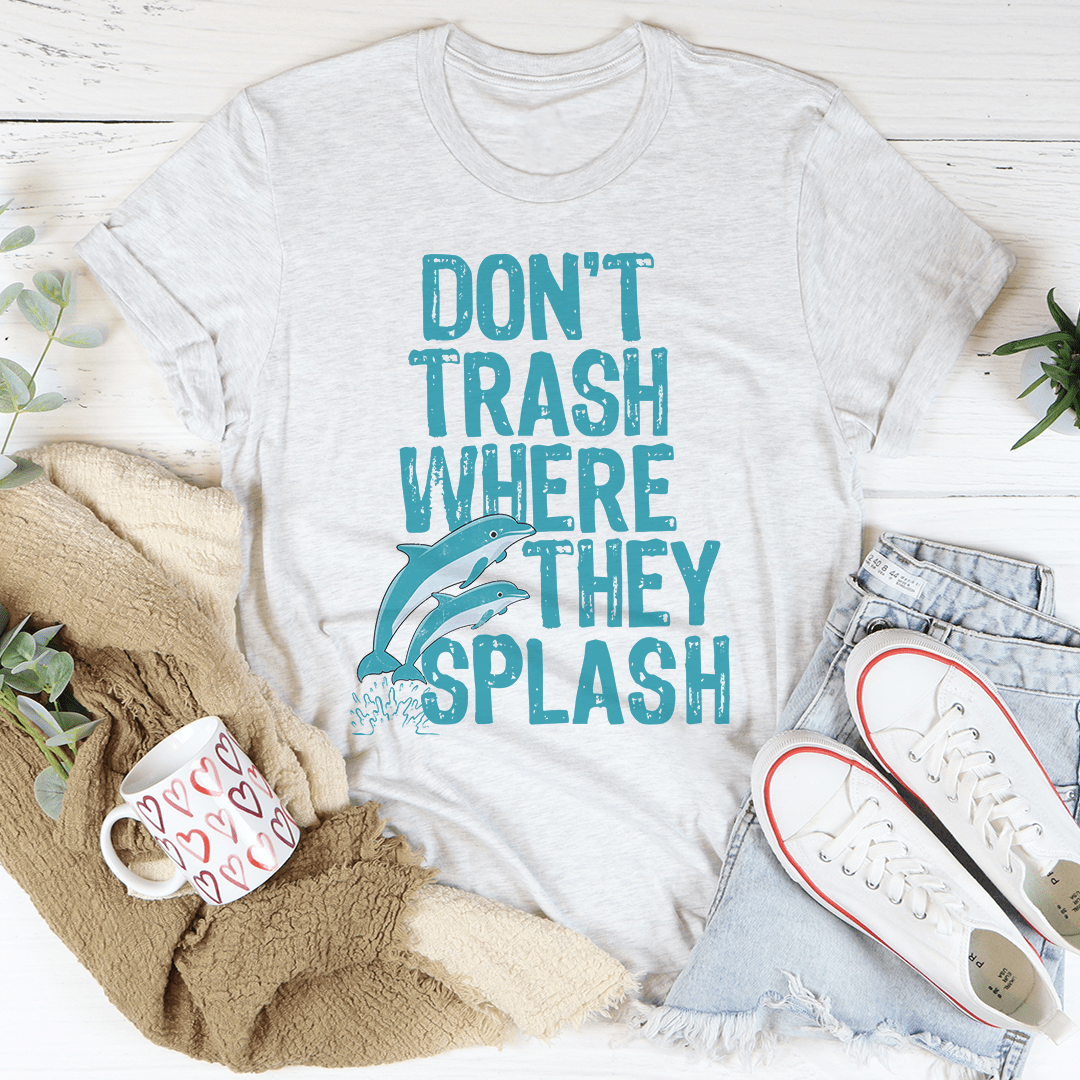 Don't Trash Where They Splash Tee-0