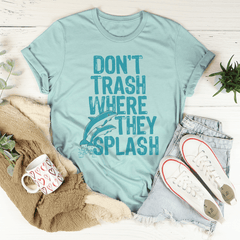Don't Trash Where They Splash Tee-3