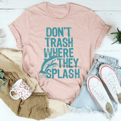 Don't Trash Where They Splash Tee-2