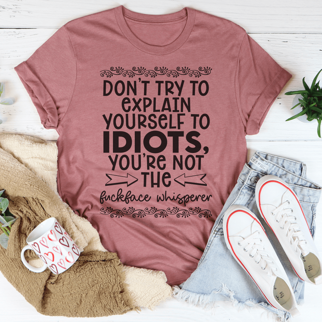 Don't Try To Explain Yourself Tee-2