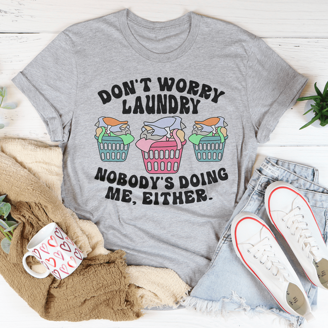 Don't Worry Laundry Nobody's Doing Me Either Tee-2