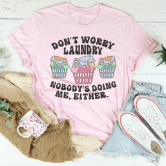Don't Worry Laundry Nobody's Doing Me Either Tee-3