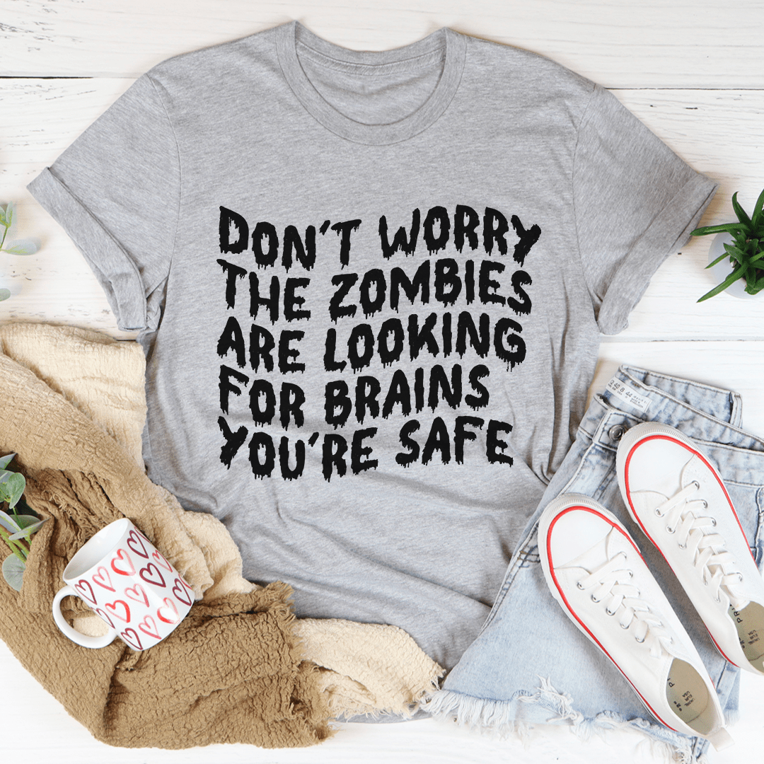 Don't Worry The Zombies Are Looking For Brains Tee-2