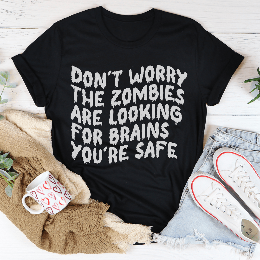 Don't Worry The Zombies Are Looking For Brains Tee-0
