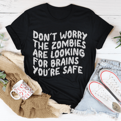 Don't Worry The Zombies Are Looking For Brains Tee-0