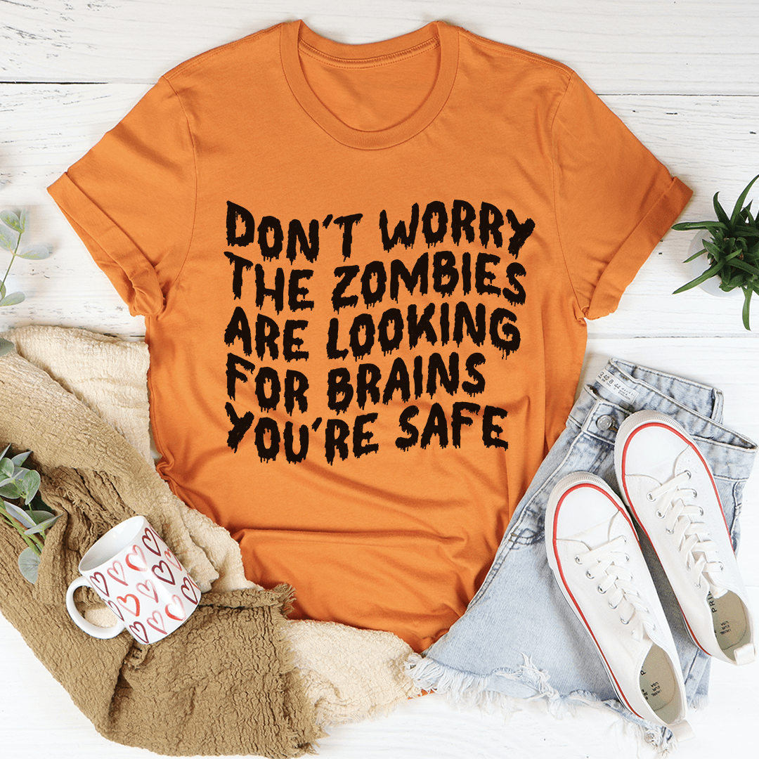 Don't Worry The Zombies Are Looking For Brains Tee-1