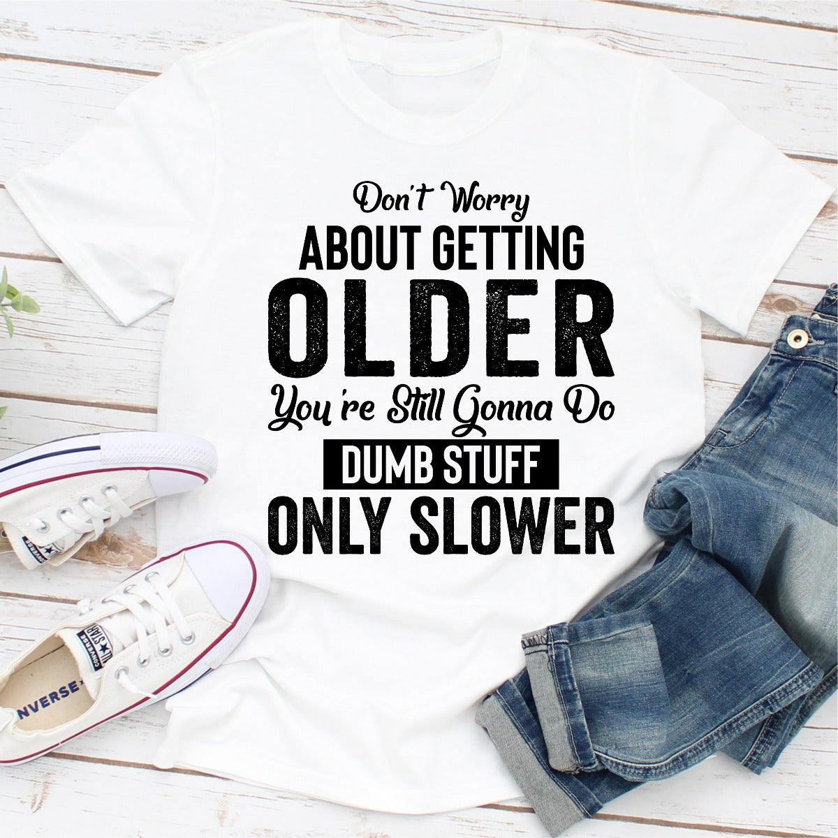 Don't Worry About Getting Older T-Shirt-4
