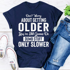 Don't Worry About Getting Older T-Shirt-10