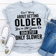 Don't Worry About Getting Older T-Shirt-20