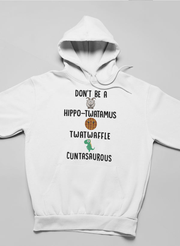 Don’t Be A Hippo-Twatamus Twatwaffle Cuntasaurous Hoodie-0