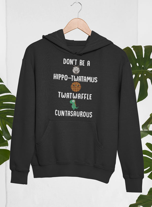 Don’t Be A Hippo-Twatamus Twatwaffle Cuntasaurous Hoodie-3