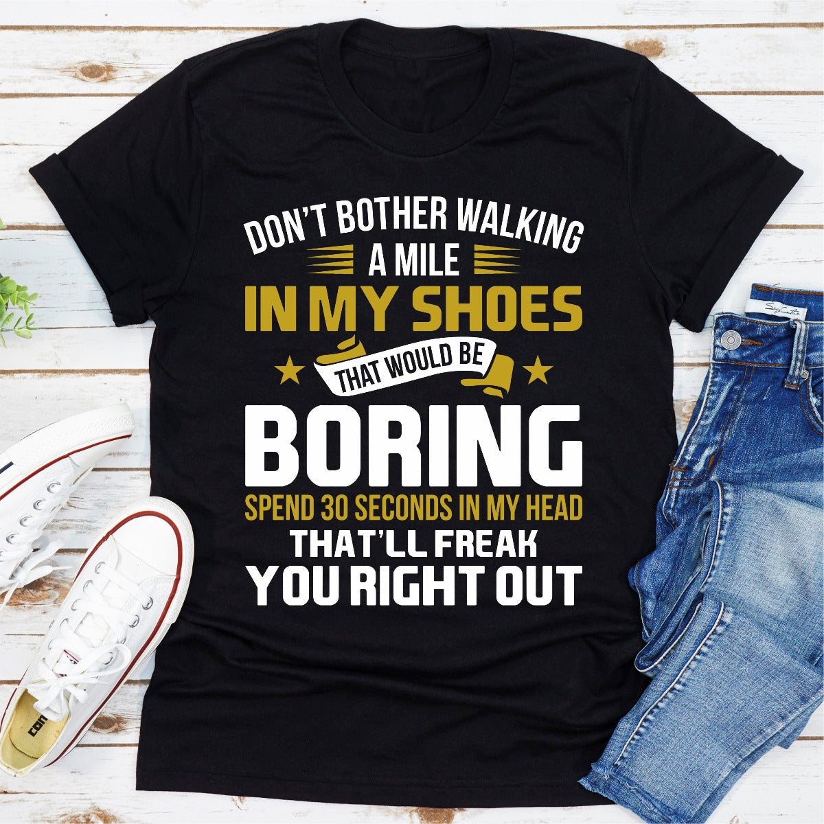 Don't Bother Walking a Mile in My Shoes T-Shirt-1