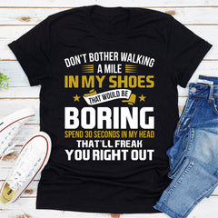 Don't Bother Walking a Mile in My Shoes T-Shirt-1