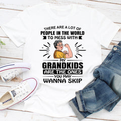 There Are A Lot Of People In The World To Mess With My Grandkids Are The Ones You May Wanna Skip T-Shirt-1