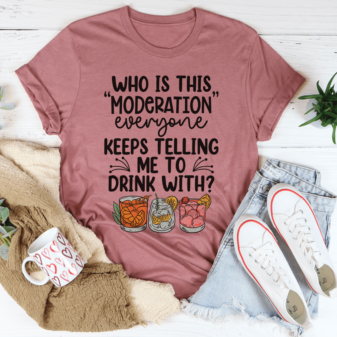 Drink With Moderation Tee-0