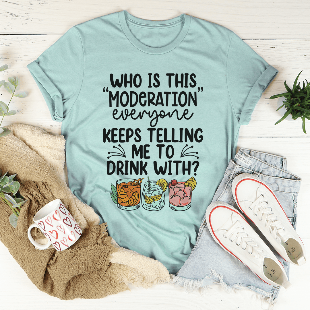 Drink With Moderation Tee-2