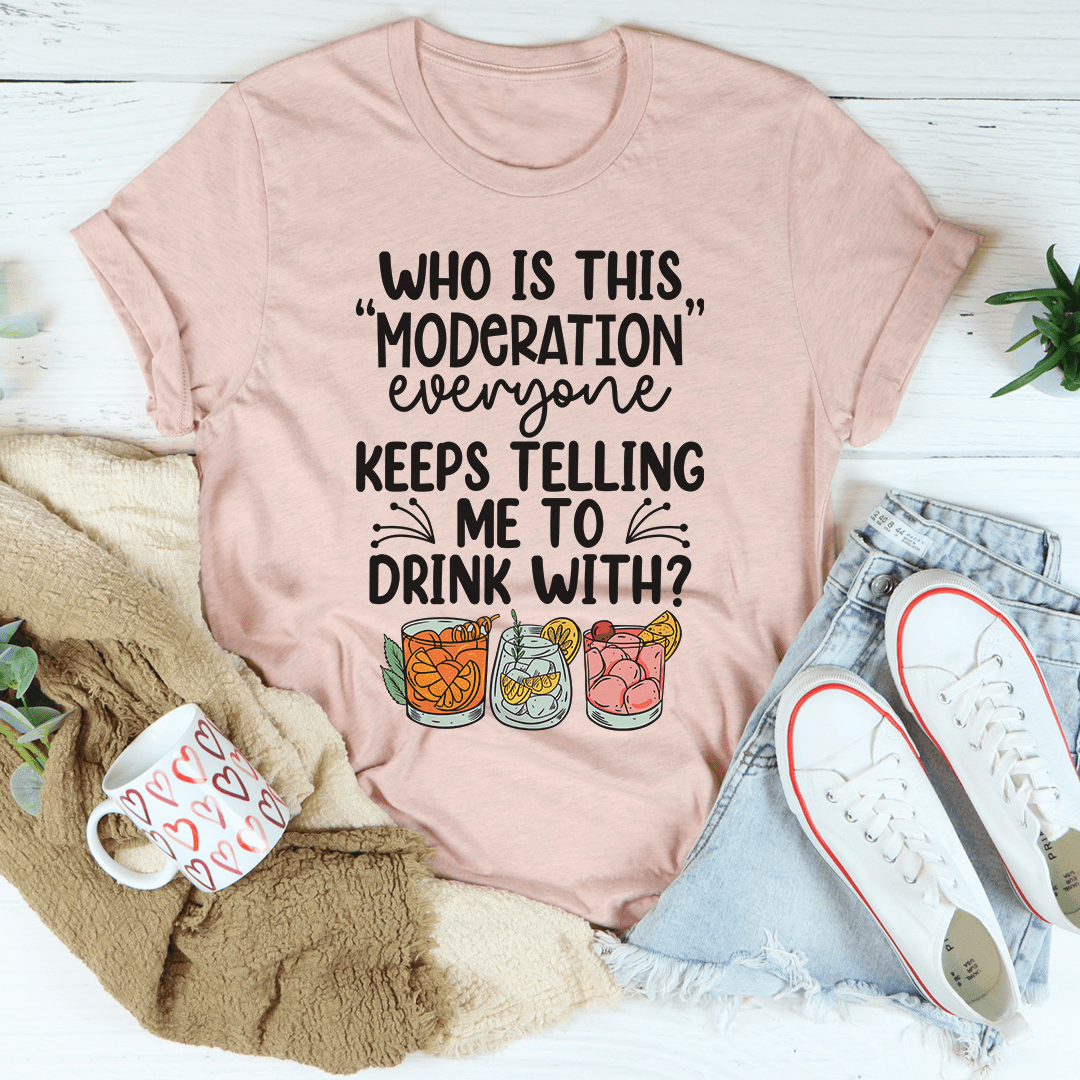Drink With Moderation Tee-1