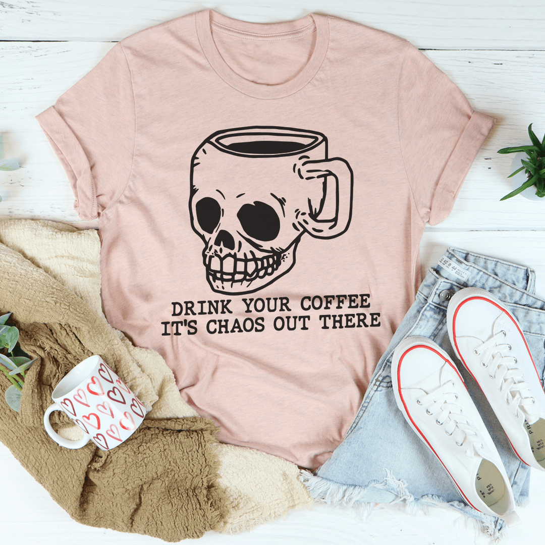 Drink Your Coffee It's Chaos Out There Tee-3