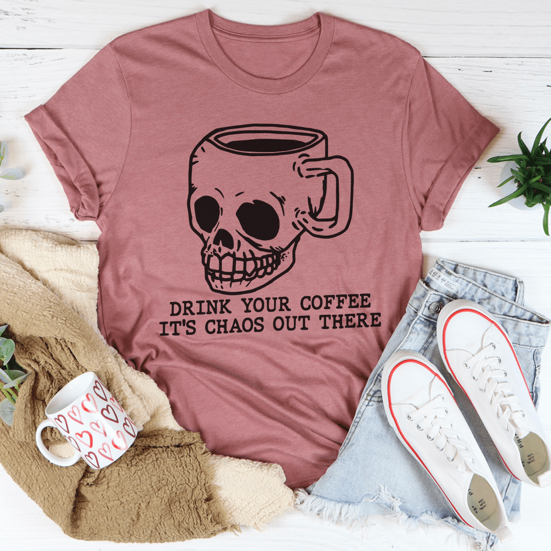 Drink Your Coffee It's Chaos Out There Tee-2