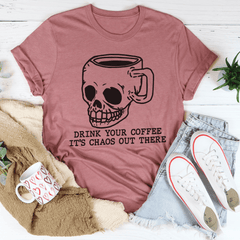Drink Your Coffee It's Chaos Out There Tee-2