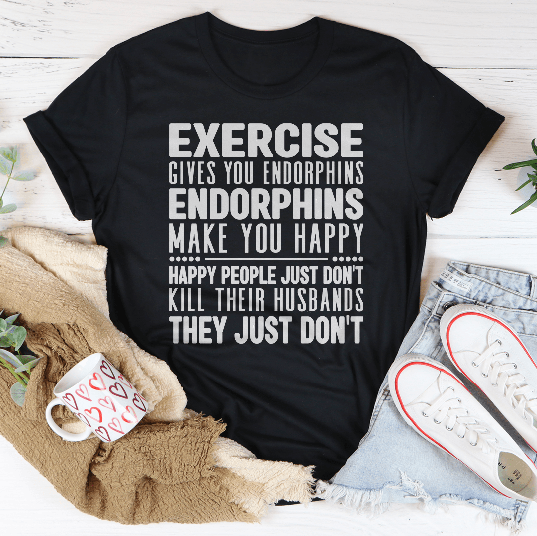 Exercise Gives You Endorphins Tee-1