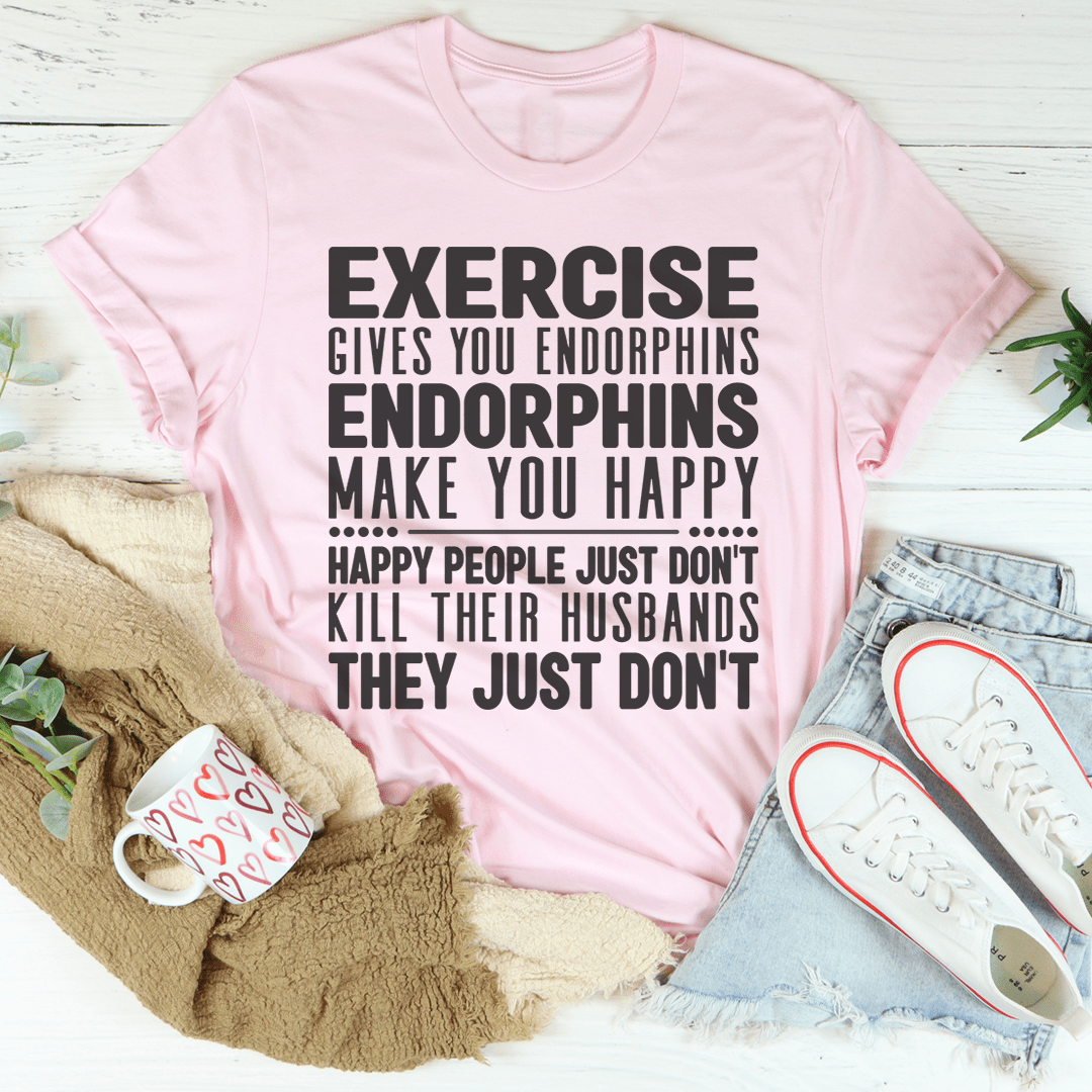 Exercise Gives You Endorphins Tee-0