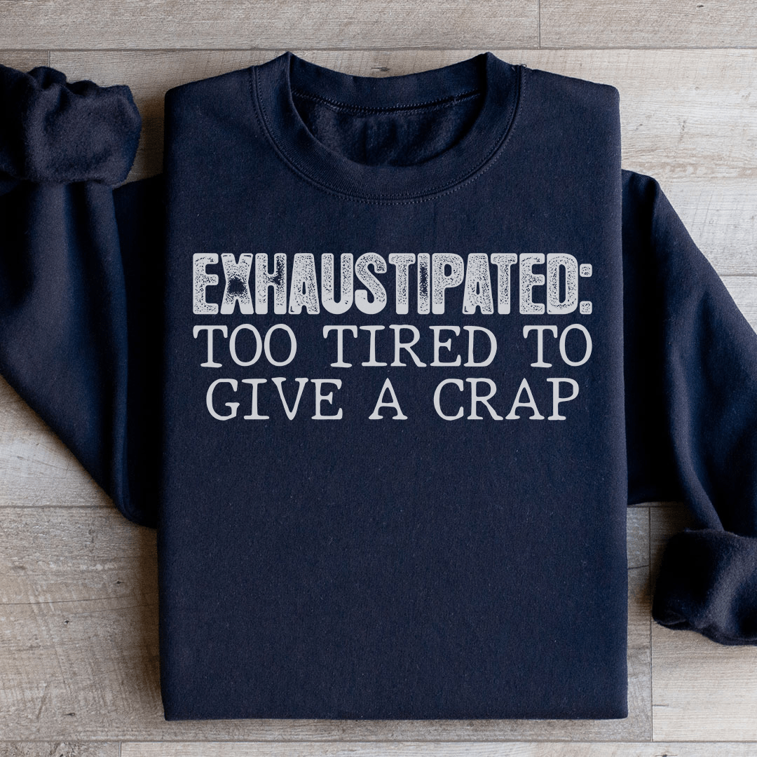 Exhaustipated To Tired To Give A Crap-0