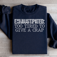 Exhaustipated To Tired To Give A Crap-0