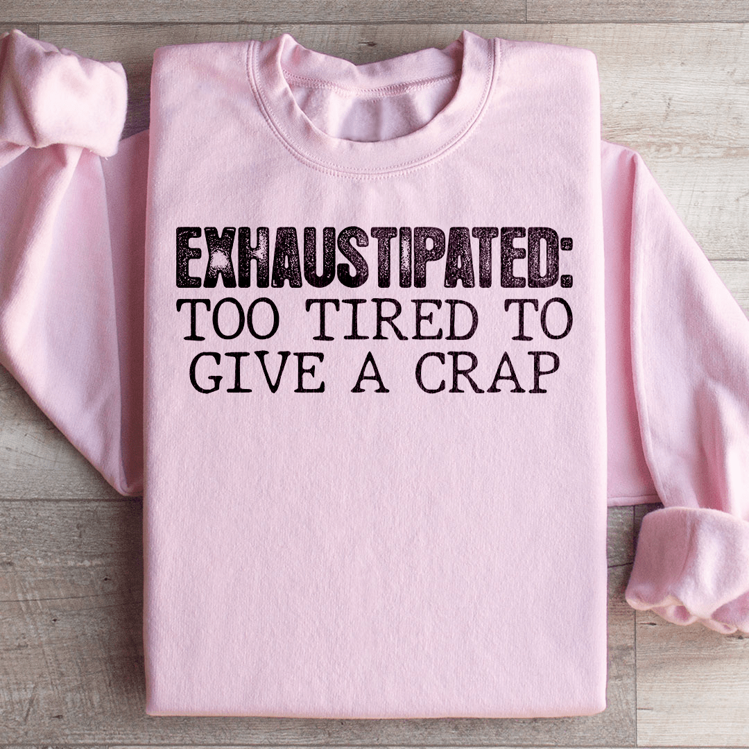 Exhaustipated To Tired To Give A Crap-2