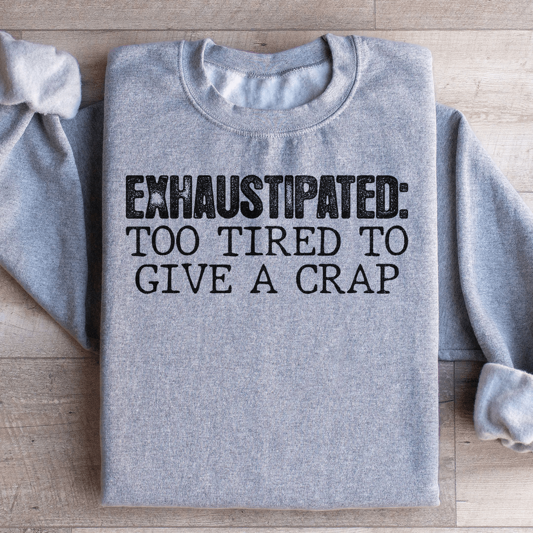 Exhaustipated To Tired To Give A Crap-1