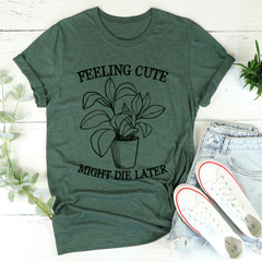 Feeling Cute Might Die Later T-Shirt-1
