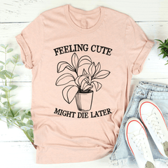 Feeling Cute Might Die Later T-Shirt-3