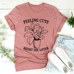 Feeling Cute Might Die Later T-Shirt-2