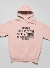 Tested 100% Positive Sick & Tired Of Homeschooling My Kids Hoodie-2