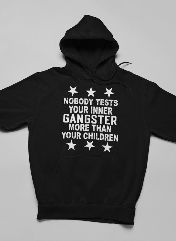 Nobody Test Your Inner Gangster More Than Your Children Hoodie-0