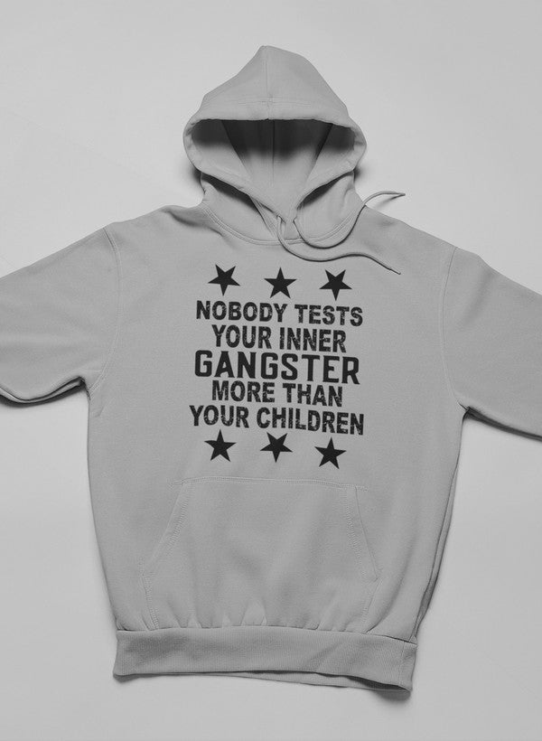 Nobody Test Your Inner Gangster More Than Your Children Hoodie-1