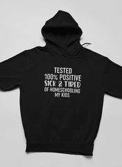 Tested 100% Positive Sick & Tired Of Homeschooling My Kids Hoodie-3